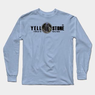 I Hiked to Fairy Falls, Yellowstone National Park Long Sleeve T-Shirt